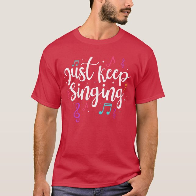 Camiseta Just Keep Singing Singer Musiceacher Motivational  (Anverso)