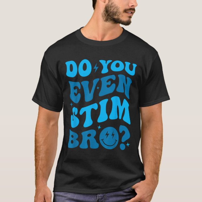 Camiseta Just Keep Stimming Autism Do You Even Stim Bro Neu (Anverso)