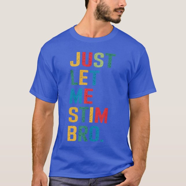 Camiseta Just Let Me Stim Bro Funny Autism Awareness Suppor (Anverso)