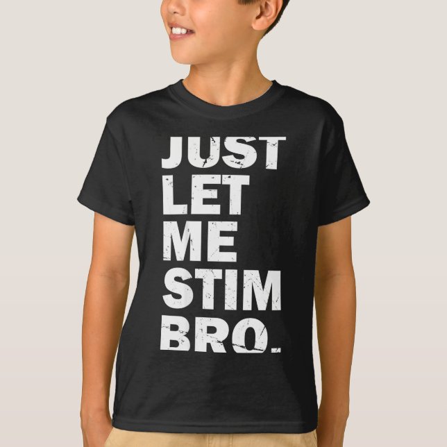 Camiseta Just Let Me Stim Bro Funny Autism Mom Dad Kids Aut (Anverso)