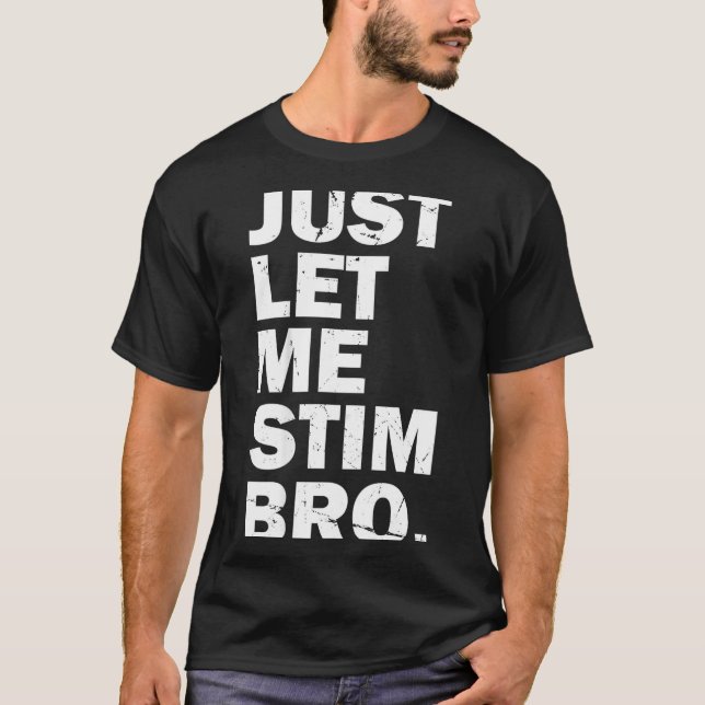Camiseta Just Let Me Stim Bro Funny Autism Mom Dad Kids Aut (Anverso)