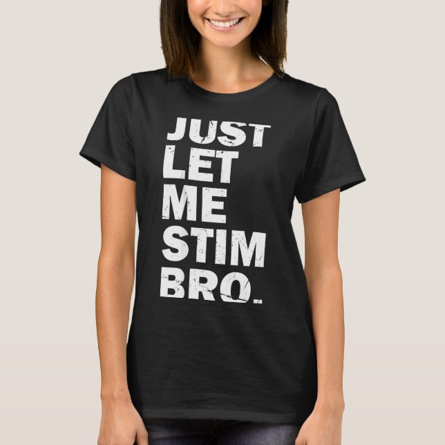 Camiseta Just Let Me Stim Bro Funny Autism Mom Dad Kids Aut (Anverso)