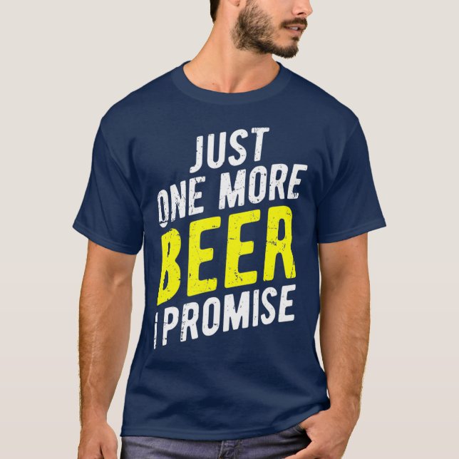 Camiseta Just One More Beer I Promise  Funny Party (Anverso)