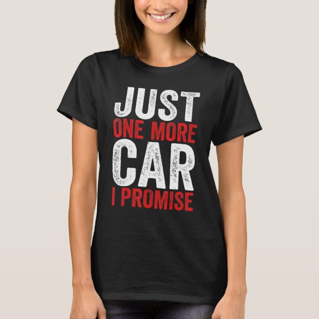 Camiseta Just One More Car I Promise  Racing Car  1 (Anverso)