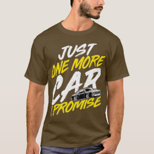 Camiseta Just One More Car I PromiseFunny Car Enthusiast Ca