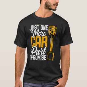 Camiseta Just One More Car Part I Promise Car Mechanic Car 