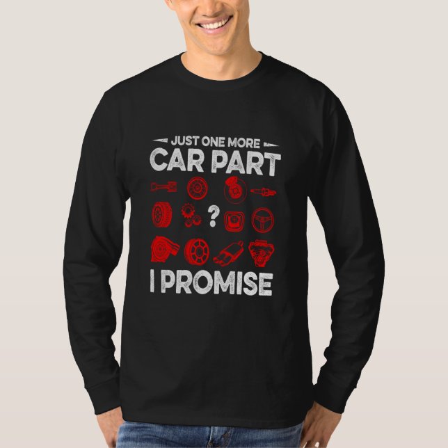 Camiseta Just One More Car Part I Promise Car Vehicle Tech (Anverso)