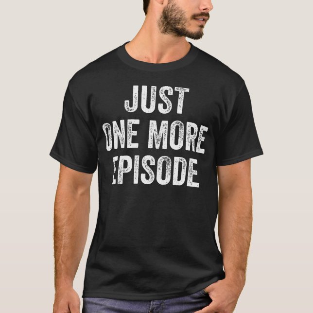 Camiseta Just One More Episode Binge Watching (Anverso)