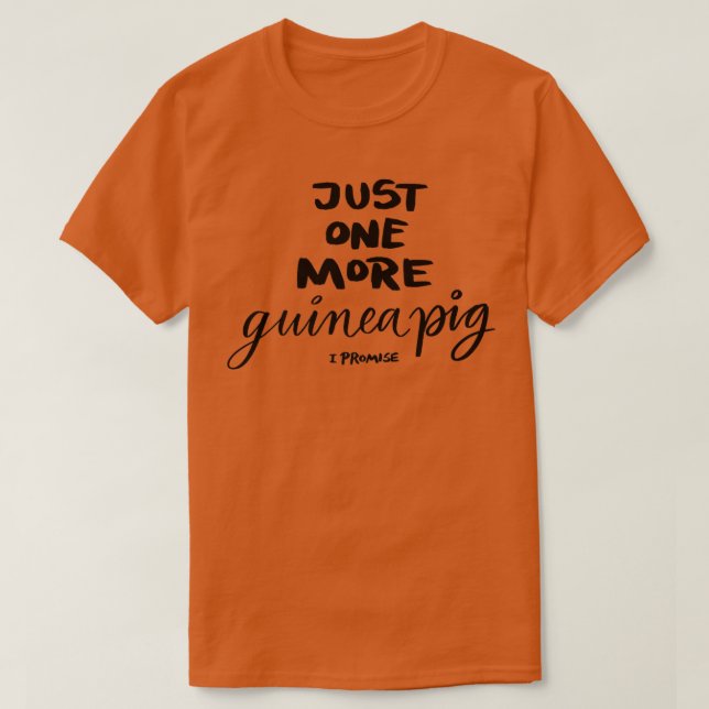 Camiseta Just One More Guinea Pig I Promise  (Diseño del anverso)