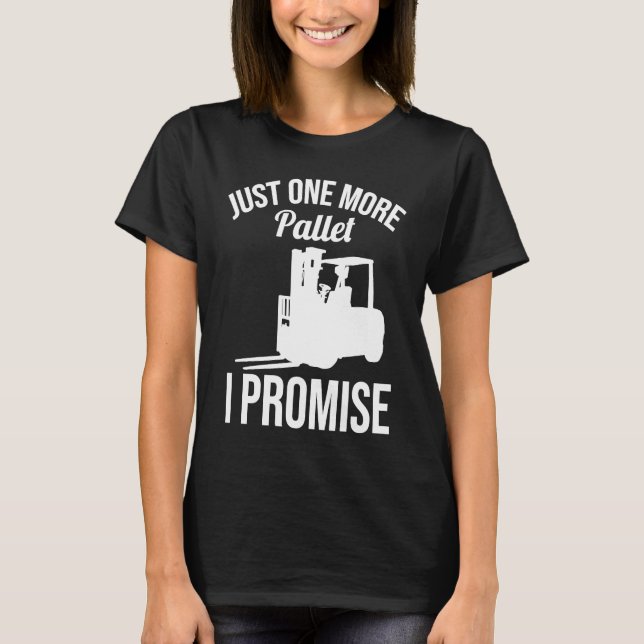Camiseta Just One More Pallet Forklift Driver (Anverso)