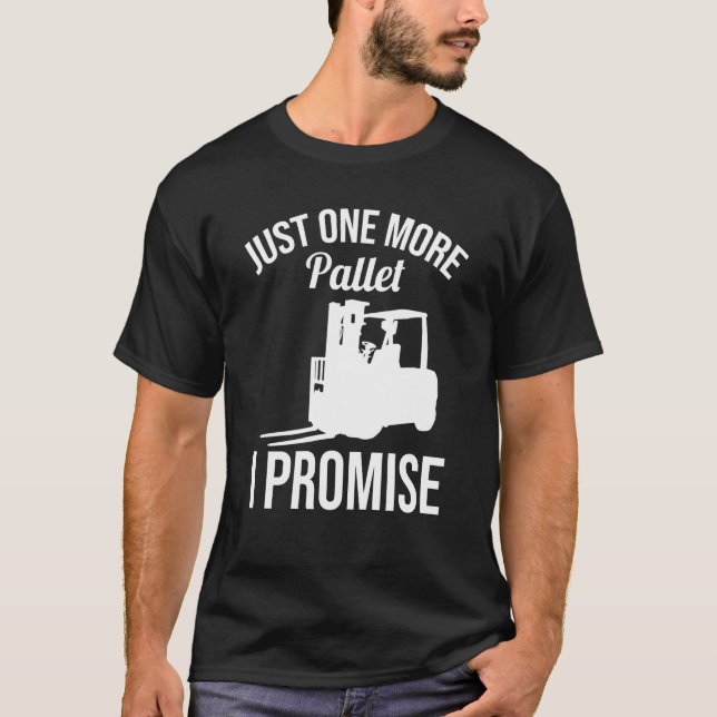 Camiseta Just One More Pallet Forklift Driver (Anverso)