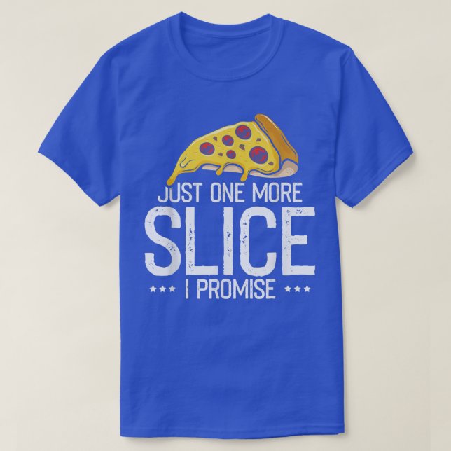 Camiseta Just one More Slice I Promise, Funny Pizza Fast Fo (Diseño del anverso)