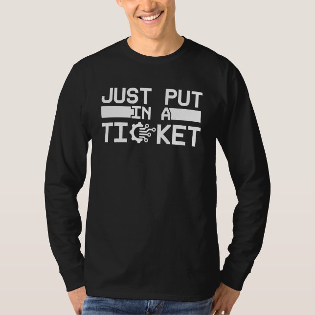 Camiseta Just Put In A Ticket Fun Help Desk It Tech Compute (Anverso)