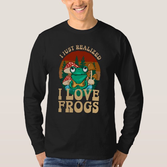 Camiseta Just Realized I Love Frogs Mushrooms & Pine Trees  (Anverso)