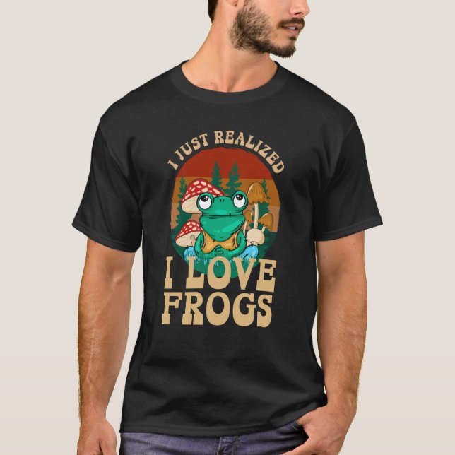 Camiseta Just Realized I Love Frogs Mushrooms & Pine Trees  (Anverso)