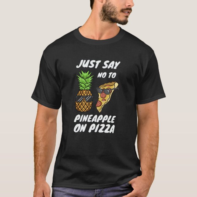 Camiseta Just Say NO to Pineapple On Pizza (Anverso)