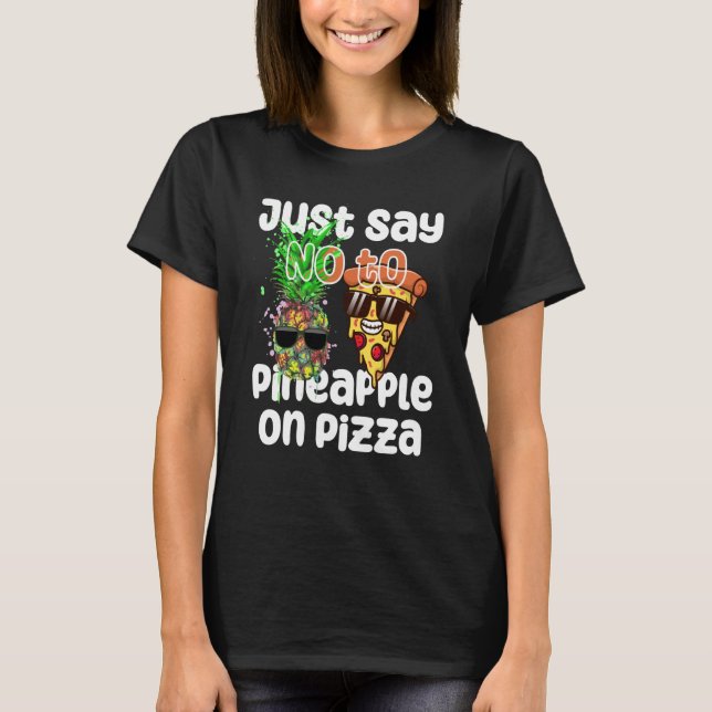Camiseta Just Say NO to Pineapple On Pizza Cool Graphic Col (Anverso)