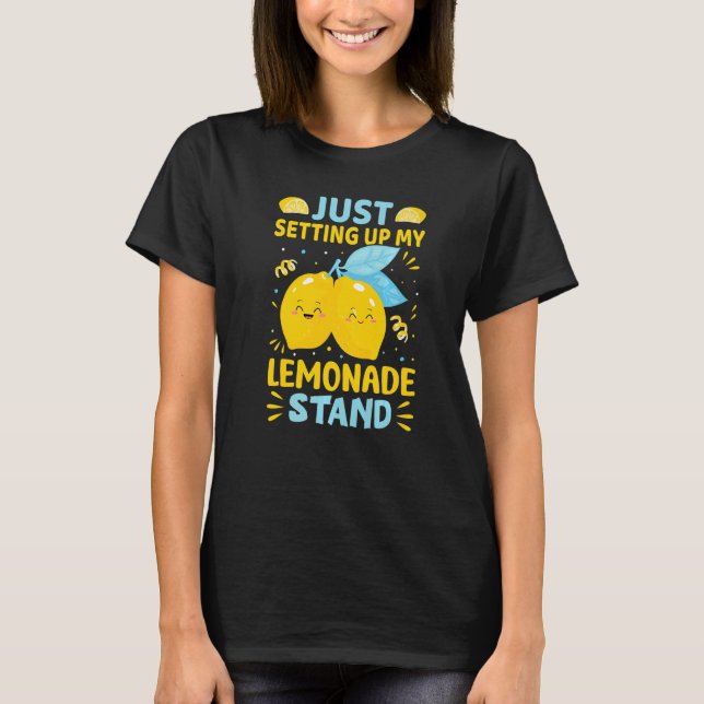 Camiseta Just Setting Up My Lemonade Stand   (Anverso)