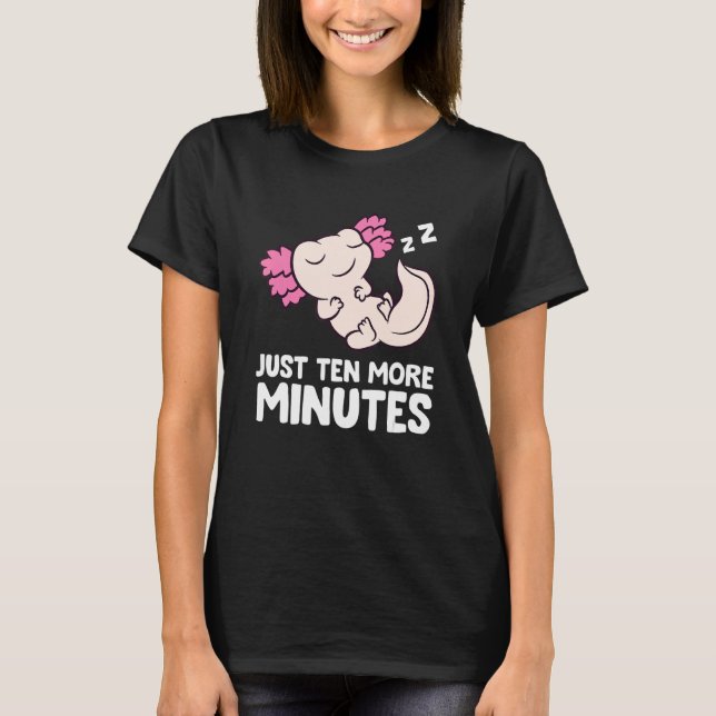 Camiseta Just Ten More Minutes Snooze Alarm Clock Axolotl (Anverso)