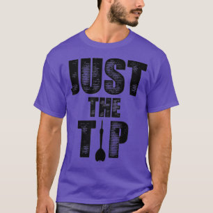 Camiseta Just the Tip Dart Pin Funny Shooting Darts