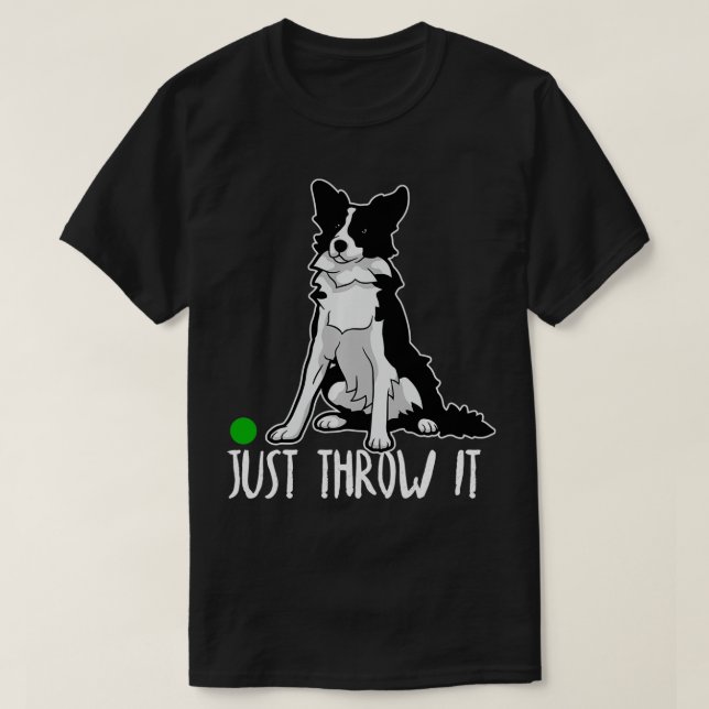Camiseta Just Throw it Funny Border Collie Dog Lover Gift  (Diseño del anverso)