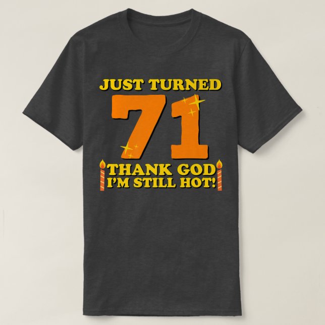 Camiseta Just Turned 71 Thank God Im Still Hot 71st Birthda (Diseño del anverso)