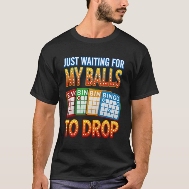 Camiseta Just Waiting For My Balls To Drop Bingo Player Gam (Anverso)
