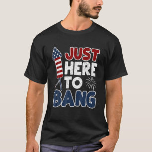 Camiseta Justo Aquí Para Bang Funny Fireworks 4 De Julio