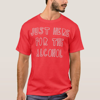 Camiseta Justo Aquí Para El Alcohol