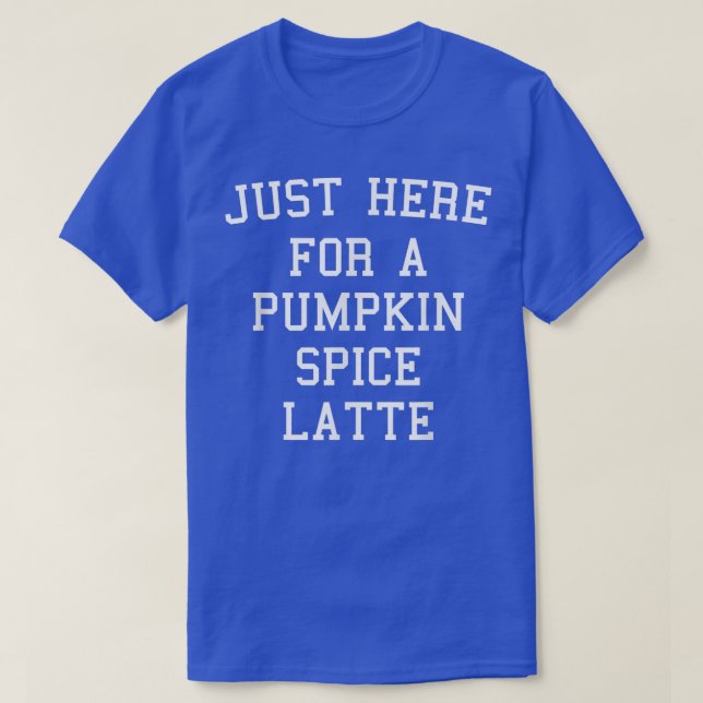 Camiseta Justo Aquí Para Una Calabaza De Spice Latt Otoño S (Diseño del anverso)