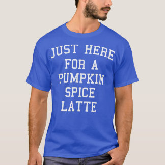 Camiseta Justo Aquí Para Una Calabaza De Spice Latt Otoño S
