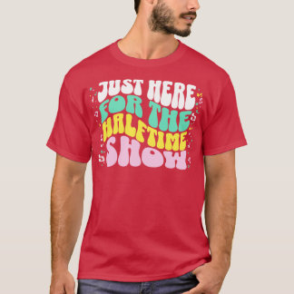 Camiseta Justo aquí por el medio tiempo Mostrar diversión d