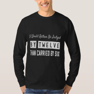 Camiseta Juzgado Por 12 Que Llevado Por 6 Sarcásticos