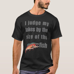 Camiseta Juzgo mis lagos por el tamaño de los peces  Pesca 
