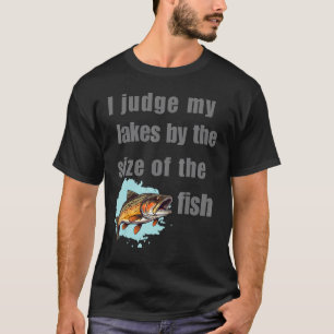 Camiseta Juzgo Mis Lagos Por El Tamaño De Los Peces Pesca