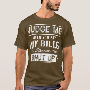 Camiseta Juzgue Cuando Paga Mis Billetes De Lo Contrario Cá