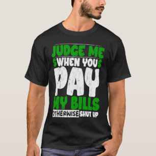 Camiseta Juzgue Cuando Paga Mis Billetes De Lo Contrario Cá