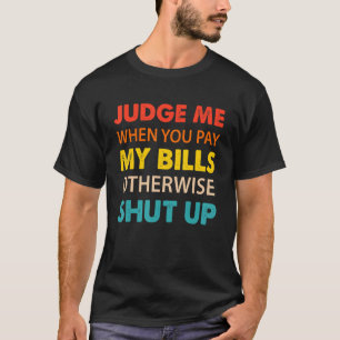 Camiseta Juzgue Cuando Paga Mis Billetes De Lo Contrario Cá