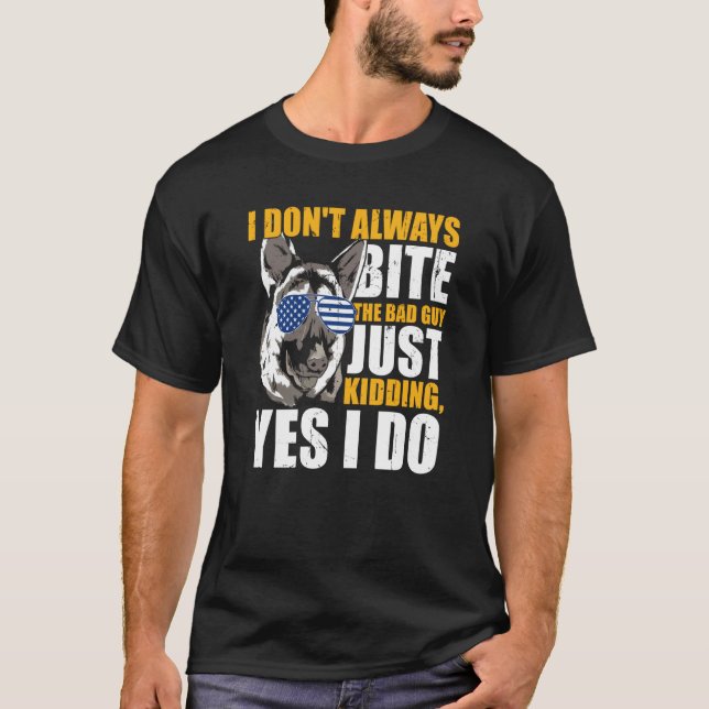Camiseta K9 Police Dog I Don't Always Bite The Bad Guy Just (Anverso)