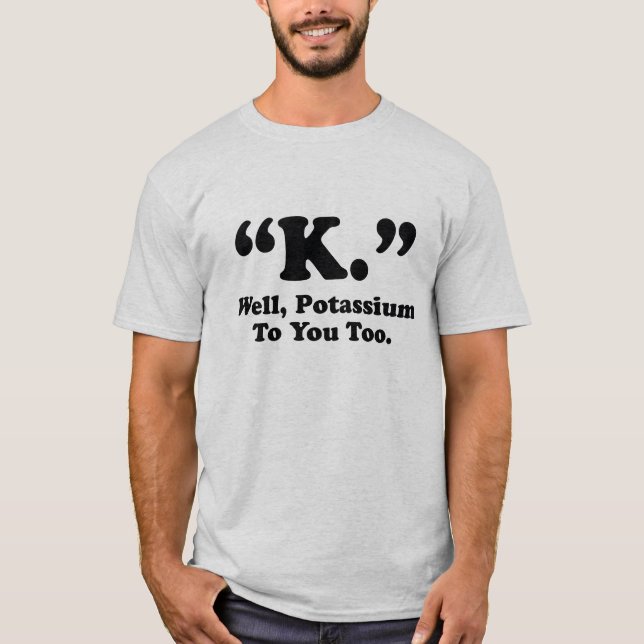 Camiseta "K." Bueno, Potasio También. (Anverso)