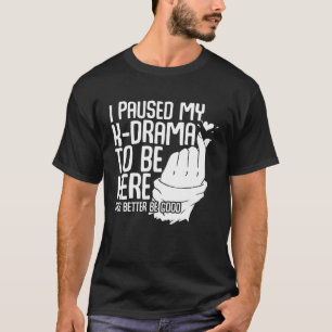 Camiseta K Drama  Pausé mi K Drama para estar aquí Drama co