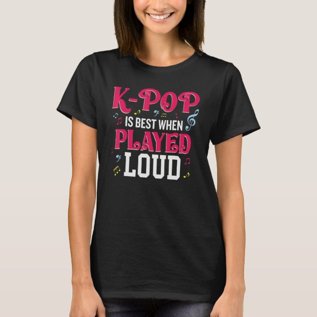 Camiseta K-Pop Is Best When Played Loud  Kpop Lover (Anverso)