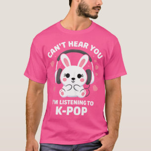 Camiseta K-Pop No Puedes Escucharte Estoy Escuchando Amante