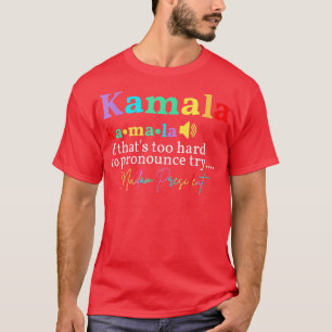 Camiseta Kamala Si Eso Es Demasiado Difícil De Pronunciar, 