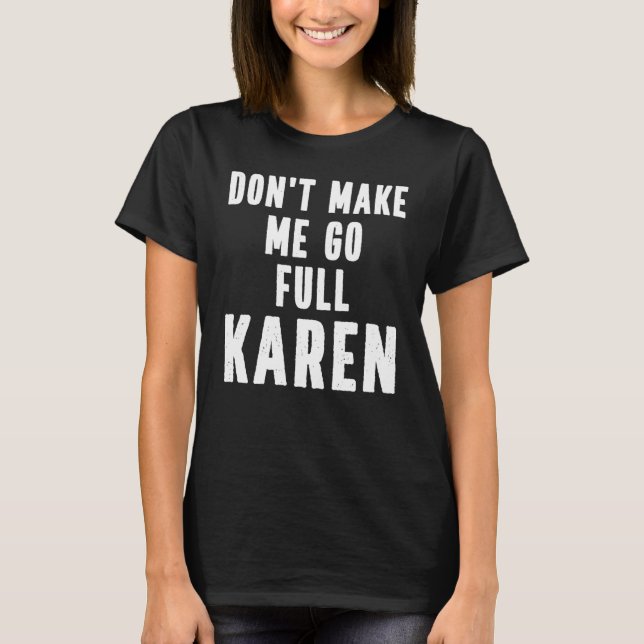 Camiseta Karen Quote  Don't Make Me Go Full Karen Meme (Anverso)