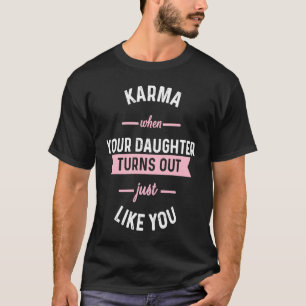 Camiseta Karma cuando tu hija resulta ser exactamente como