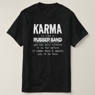 CAMISETA KARMA ES COMO UNA BANDA DE GOMA