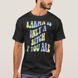 Camiseta Karma Es Sólo Una B Si Estás Estético