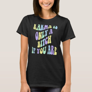 Camiseta Karma Es Sólo Una B Si Estás Estético