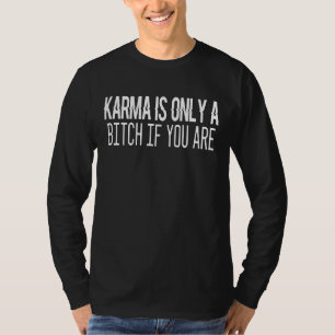 Camiseta Karma Es Sólo Una B Si Tienes 1